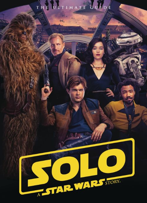 SOLO: A STAR WARS STORY--THE ULTIMATE GUIDE